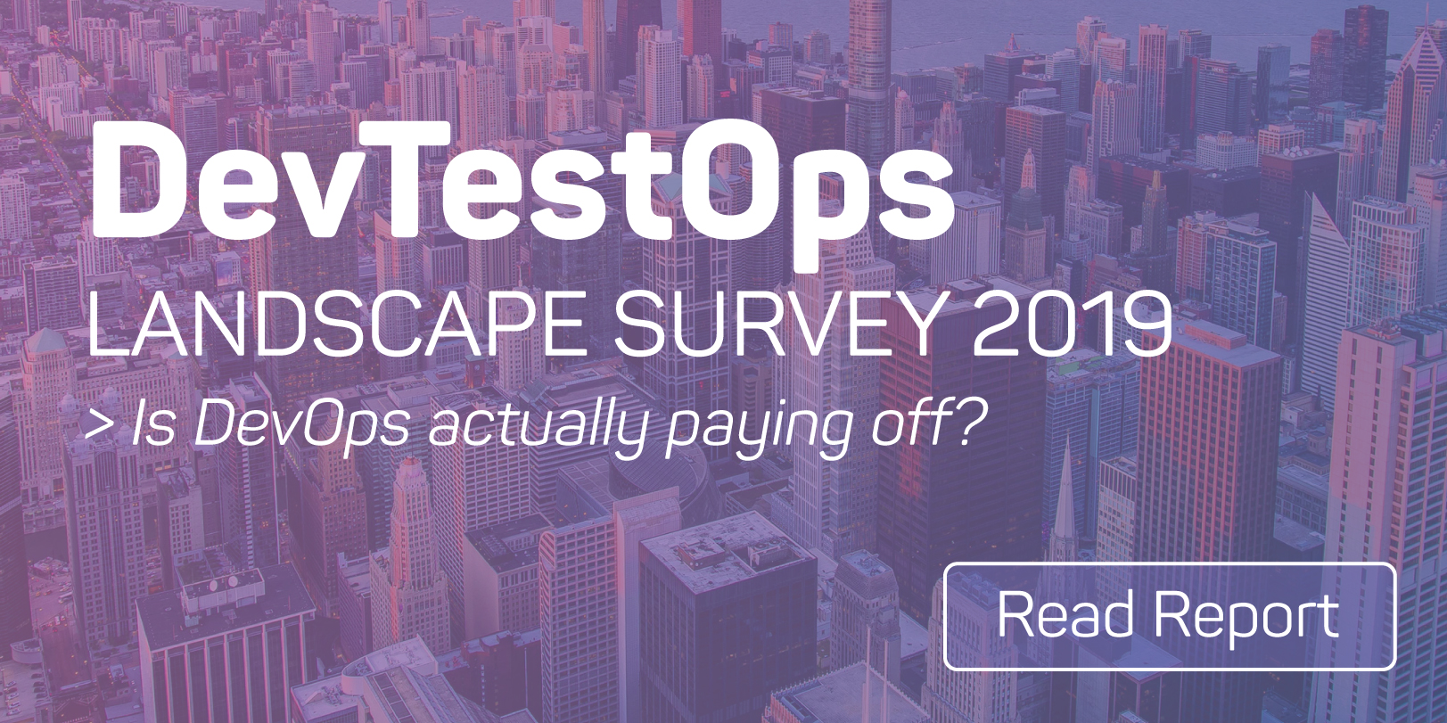 The words Dev Test Ops landscape survey 2019 Is Dev Ops actually paying off? Read report, over an image of skyscrapers.