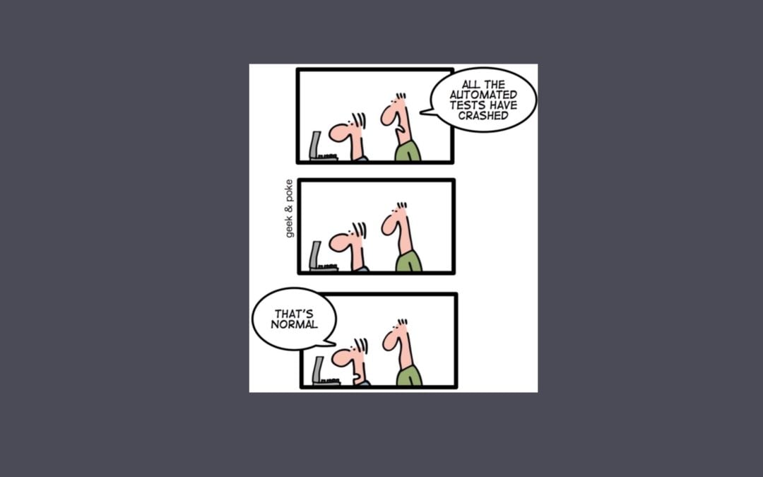 A 3 panel comic of 2 men looking at a laptop, with the words All the automated tests have crashed. That's Normal.