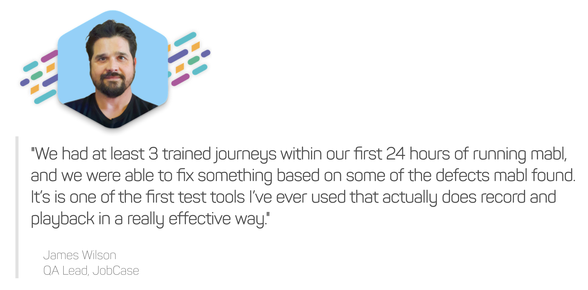 A headshot of James Wilson, QA Lead at JobCase, along with a quote about how mabl helped him.