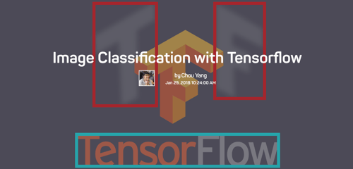 The words Image Classification with Tensorflow by Chou Yang Jan. 29, 2018 10.24.00 AM. The TensorFlow logo in the background.