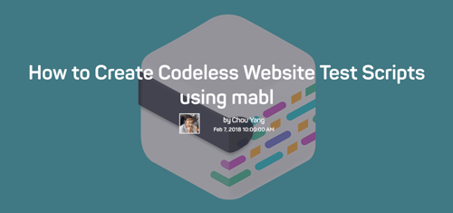 The words How to create codeless website test scripts using mabl by Chou Yang, Feb 7, 2018, over the mabl logo.