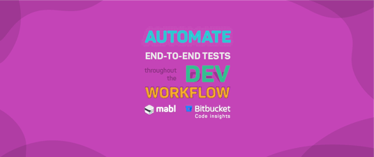 Automate End-to-End Tests Throughout the Development Workflow