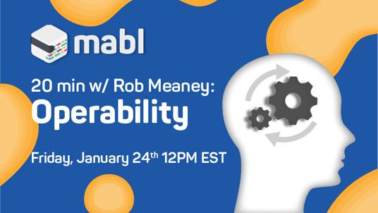 20 Minutes with Rob Meaney on Operability | mabl