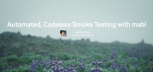 The words Automated, Codeless Smoke Testing with mabl by Chou Yang Jan 24, 2018, over a field of purple wild flowers.