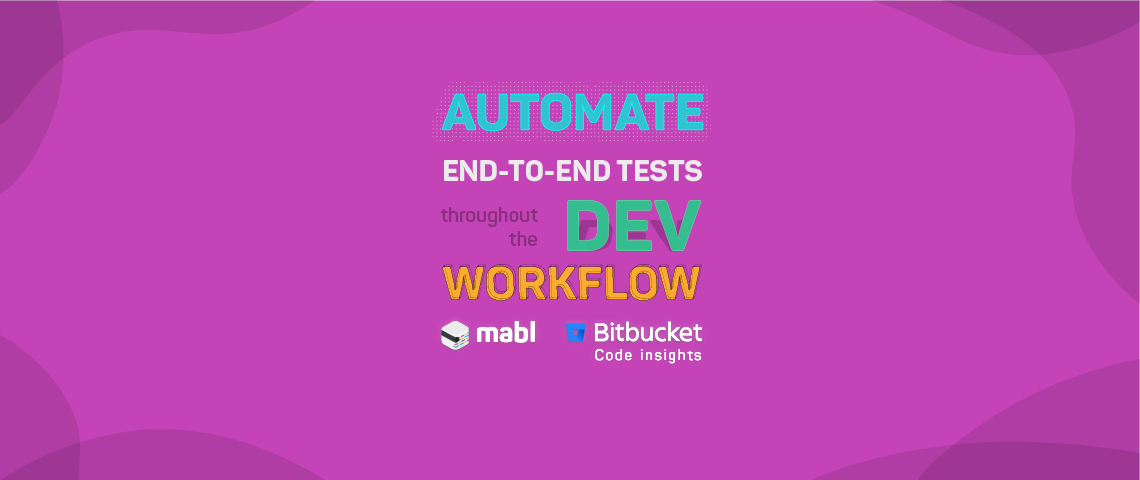 Automate End-to-End Tests Throughout the Development Workflow