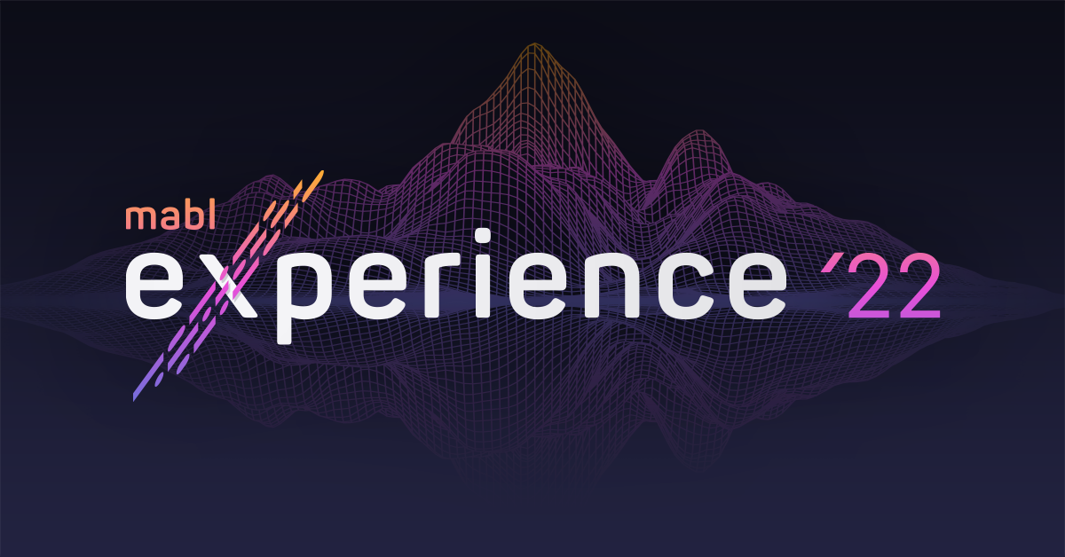 Elevate Software Testing at mabl Experience 2022 | mabl